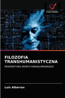 FILOZOFIA TRANSHUMANISTYCZNA - Luis Albarran