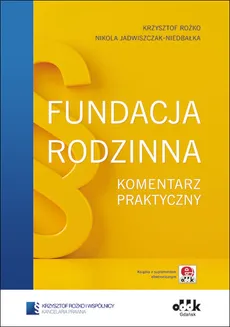 Fundacja rodzinna Komentarz praktyczny - Nikola Jadwiszczak-Niedbałka, Krzysztof Rożko