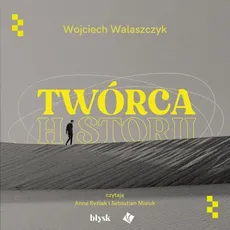 Twórca historii - Wojciech Walaszczyk