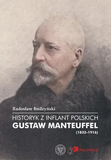 Historyk z Inflant Polskich Gustaw Manteuffel (1832-1916) - Outlet - Radosław Budzyński