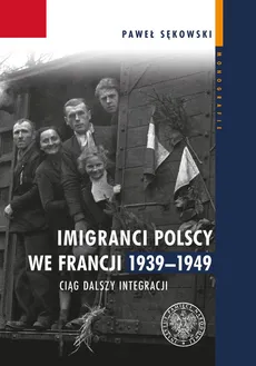 Imigranci polscy we Francji 1939-1949 - Outlet - Paweł Sękowski