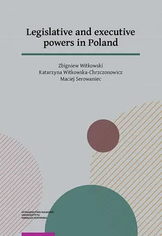 Legislative and executive powers in Poland - Katarzyna Witkowska-Chrzczonowicz, Maciej Serowaniec, Zbigniew Witkowski