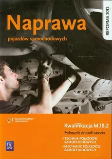 Naprawa pojazdów samochodowych Kwalifikacja M.18.2 Podręcznik do nauki zawodu - Stanisław Kowalczyk, Seweryn Orzełowski