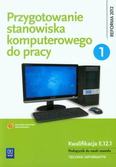 Przygotowanie stanowiska komputerowego do pracy Podręcznik Część 1 - Outlet - Tomasz Marciniuk, Sylwia Osetek, Krzysztof Pytel