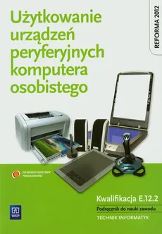 Użytkowanie urządzeń peryferyjnych komputera osobistego Podręcznik - Outlet - Tomasz Marciniuk, Sylwia Osetek, Krzysztof Pytel