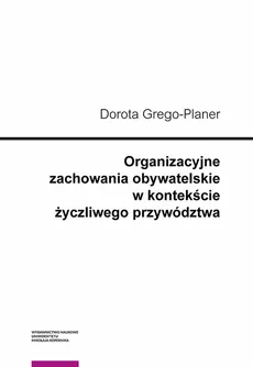 Organizacyjne zachowania obywatelskie w kontekście życzliwego przywództwa - Outlet - Dorota Grego-Planer