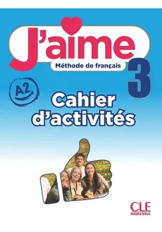 J'aime 3 ćwiczenia do francuskiego dla młodzieży A2 - Adrien Payet, M. Stefanou