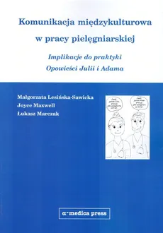 Komunikacja międzykulturowa w pracy pielęgniarskiej - Małgorzata Lesińska-Sawicka, Łukasz Marczak, Joyce Maxwell