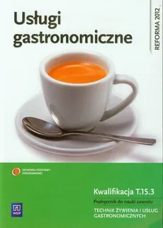 Usługi gastronomiczne Kwalifikacja T.15.3 Podręcznik do nauki zawodu technik żywienia i usług gastronomicznych - Outlet - Anna Kmiołek
