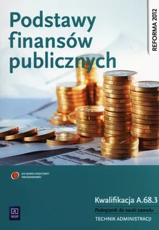 Podstawy finansów publicznych Kwalifikacja A.68.3 Podręcznik do nauki zawodu technik administracji - Outlet - Zofia Mielczarczyk