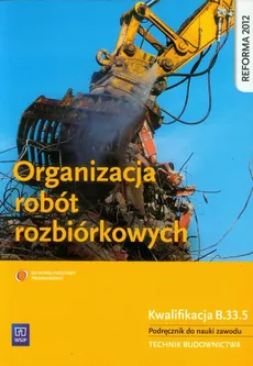 Organizacja robót rozbiórkowych Podręcznik do nauki zawodu - Outlet - Tadeusz Maj