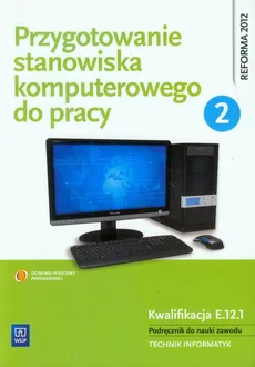 Przygotowanie stanowiska komputerowego do pracy Podręcznik Część 2 - Tomasz Marciniuk, Sylwia Osetek, Krzysztof Pytel