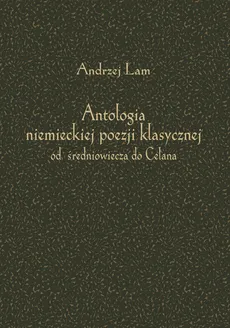 Antologia niemieckiej poezji klasycznej od średniowiecza do Celana