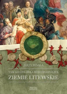 Tam kiedyś była Rzeczpospolita Ziemie litewskie - Outlet - Jerzy Besala