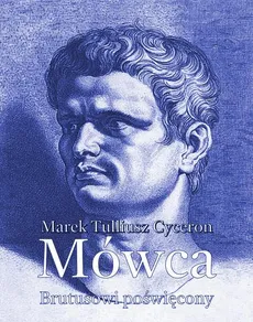 Mówca Brutusowi poświęcony - Marek Tuliusz Cycero