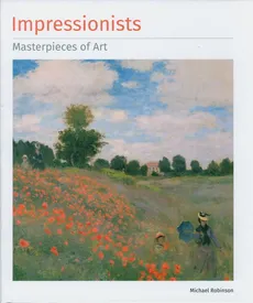 Impressionists Masterpieces of Art. - Michael Robinson