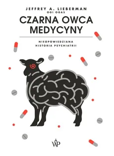 Czarna owca medycyny. Nieopowiedziana historia psychiatri - Outlet - Jeffrey A. Lieberman