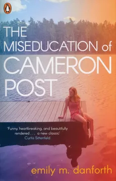 The Miseducation of Cameron Post - Emily Danforth