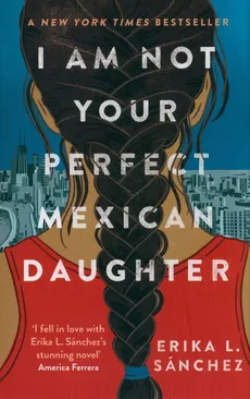 I Am Not Your Perfect Mexican Daughter - Sánchez Erika L.
