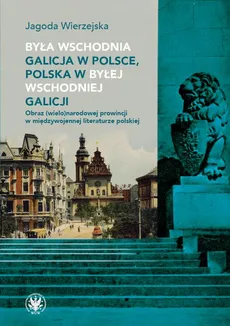 Była wschodnia Galicja w Polsce, Polska w byłej wschodniej Galicji - Jagoda Wierzejska