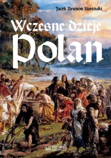 Wczesne dzieje Polan - Siwiński Jacek Brunon