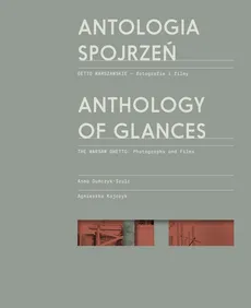 Antologia spojrzeń / Anthology of Glances - Anna Duńczyk-Szulc, Agnieszka Kajczyk