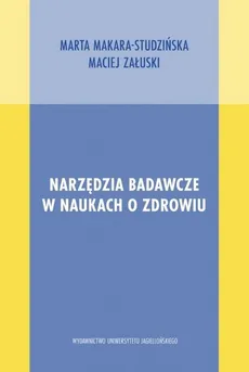 Narzędzia badawcze w naukach o zdrowiu - Maciej Załuski, Marta Makara-Studzińska