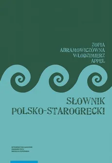 Słownik polsko-starogrecki, wydanie trzecie - Włodzimierz Appel, Zofia Abramowiczówna