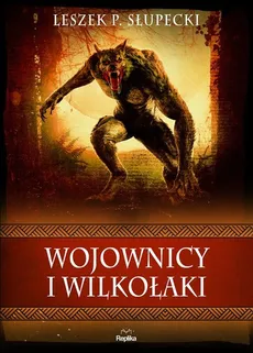 Wojownicy i wilkołaki - Leszek P. Słupecki