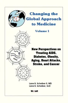 Changing the Global Approach to Medicine, Volume 1 - II MD Lane B. Scheiber