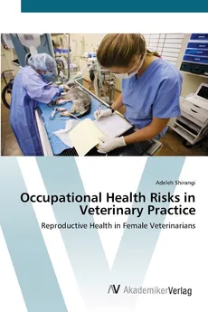 Occupational Health Risks in Veterinary Practice - Adeleh Shirangi