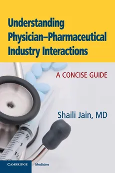 Understanding Physician-Pharmaceutical Industry Interactions - Shaili Jain
