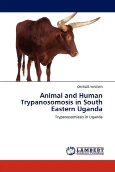 Animal and Human Trypanosomosis in South Eastern Uganda - Charles Waiswa