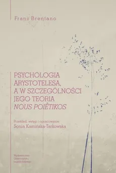 Psychologia Arystotelesa a w szczególności jego teoria nous poietikos - Franz Brentano