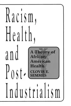 Racism, Health, and Post-Industrialism - Clovis Semmes