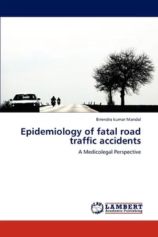 Epidemiology of Fatal Road Traffic Accidents - Birendra Kumar Mandal