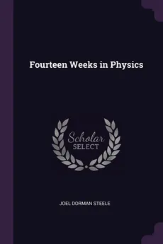Fourteen Weeks in Physics - Joel Dorman Steele