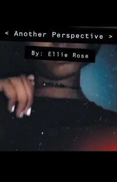 < Another Perspective > - Ellie Rose