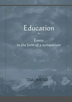 Education, Essay in the form of a Symposium - Traumear