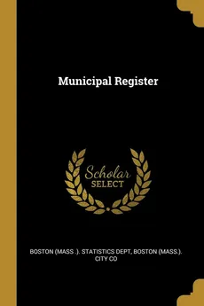 Municipal Register - .). Statistics Dept Boston (Mass. (Mass