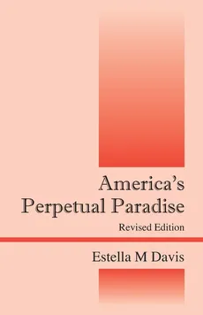America's Perpetual Paradise - Estella M. Davis