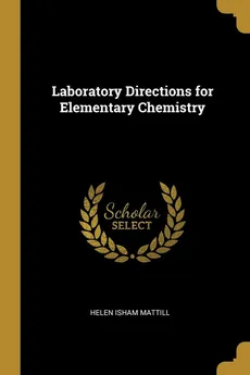 Laboratory Directions for Elementary Chemistry - Helen Isham Mattill