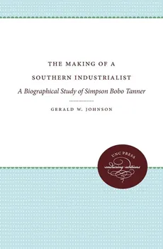 The Making of a Southern Industrialist - Gerald W. Johnson