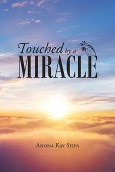 Touched by a Miracle - Anona Kay Silva