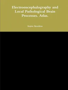 Electroencephalography and Local Pathological Brain Processes. Atlas. - Regina Shmelkina