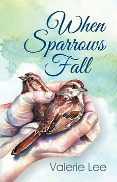 When Sparrows Fall - Valerie Lee