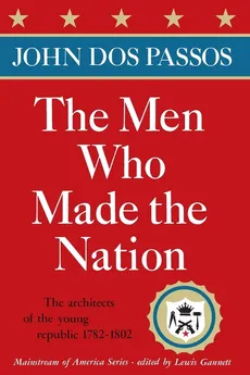 The Men Who Made the Nation - Passos John Roderigo Dos