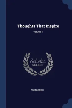 Thoughts That Inspire; Volume 1 - Anonymous