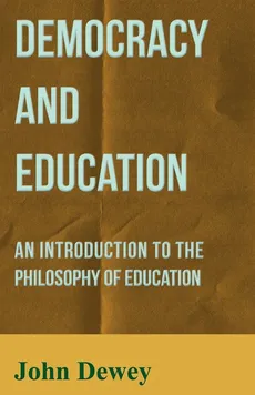 Democracy and Education - An Introduction to the Philosophy of Education - John Dewey