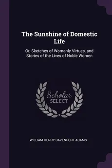 The Sunshine of Domestic Life - William Henry Davenport Adams